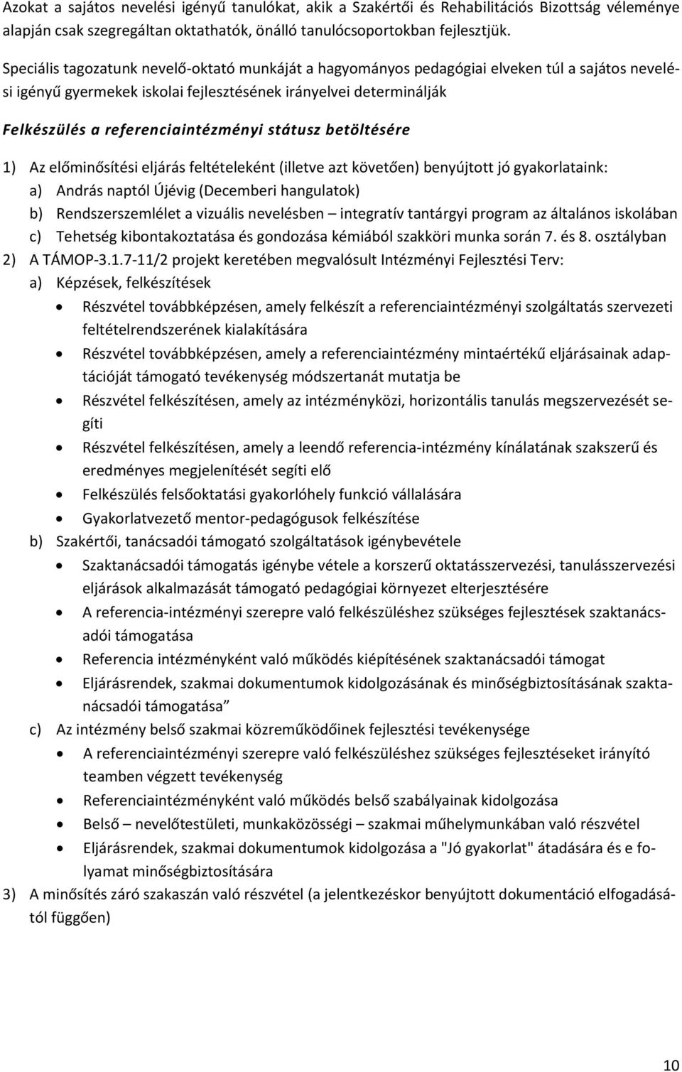 státusz betöltésére 1) Az előminősítési eljárás feltételeként (illetve azt követően) benyújtott jó gyakorlataink: a) András naptól Újévig (Decemberi hangulatok) b) Rendszerszemlélet a vizuális