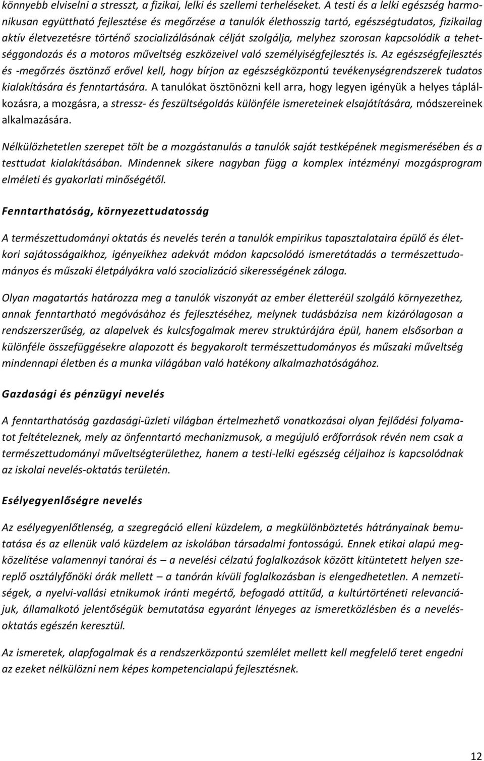 melyhez szorosan kapcsolódik a tehetséggondozás és a motoros műveltség eszközeivel való személyiségfejlesztés is.