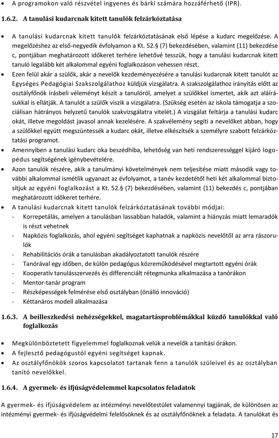 (7) bekezdésében, valamint (11) bekezdése c, pontjában meghatározott időkeret terhére lehetővé tesszük, hogy a tanulási kudarcnak kitett tanuló legalább két alkalommal egyéni foglalkozáson vehessen