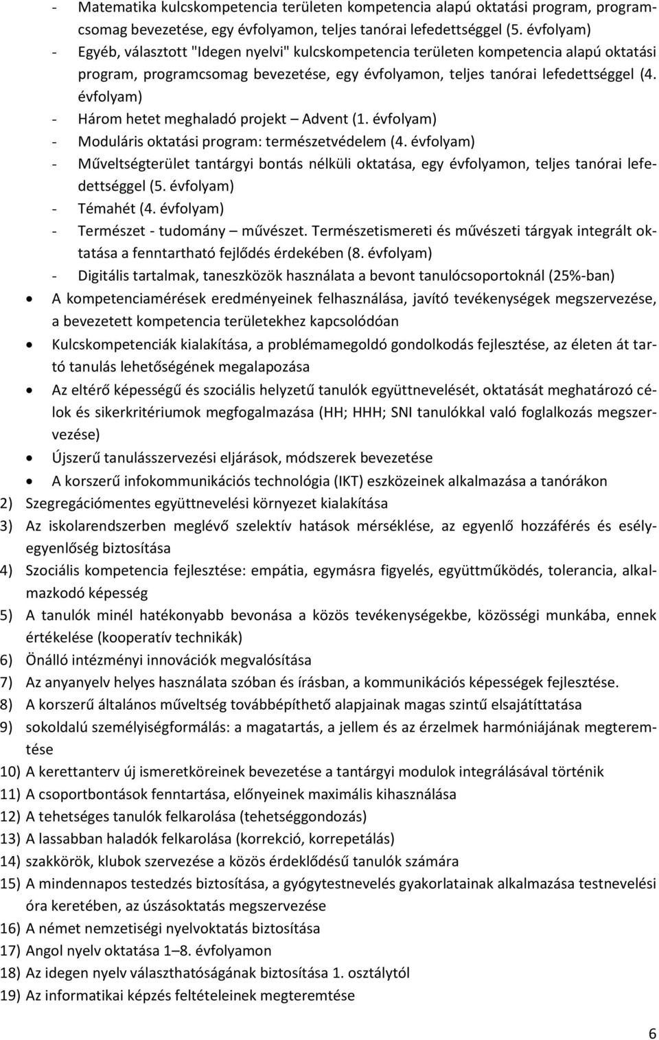 évfolyam) - Három hetet meghaladó projekt Advent (1. évfolyam) - Moduláris oktatási program: természetvédelem (4.