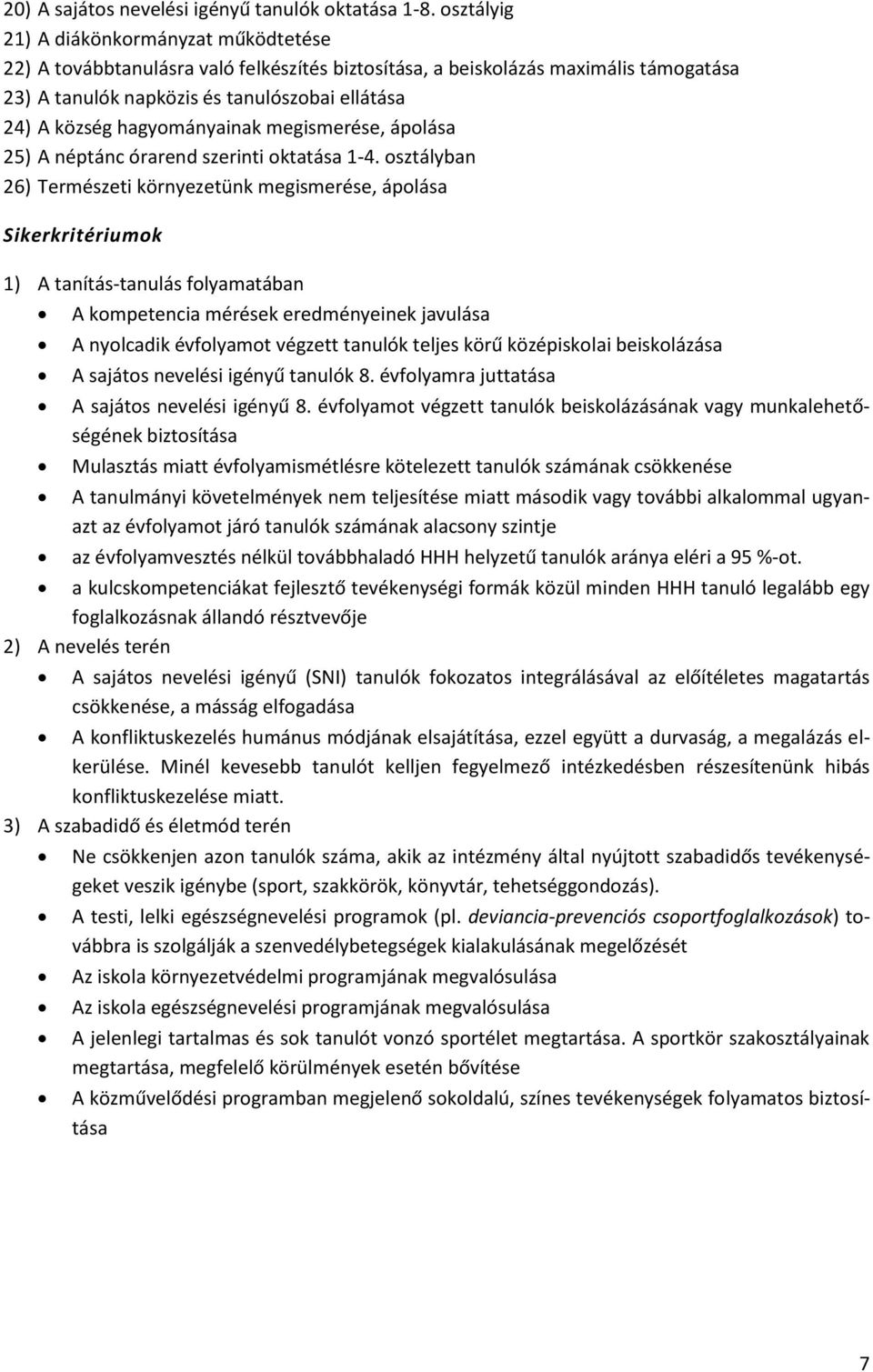 hagyományainak megismerése, ápolása 25) A néptánc órarend szerinti oktatása 1-4.