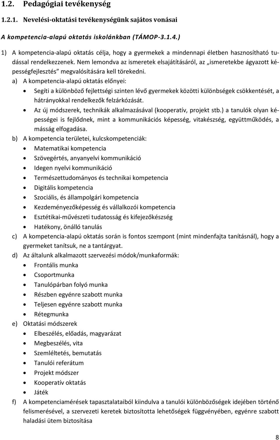 Nem lemondva az ismeretek elsajátításáról, az ismeretekbe ágyazott képességfejlesztés megvalósítására kell törekedni.