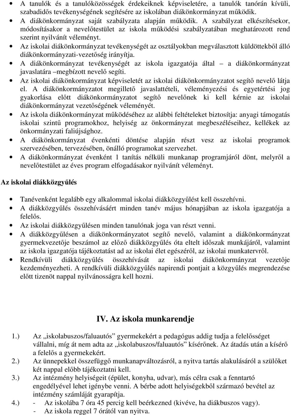 Az iskolai diákönkormányzat tevékenységét az osztályokban megválasztott küldöttekből álló diákönkormányzati-vezetőség irányítja.