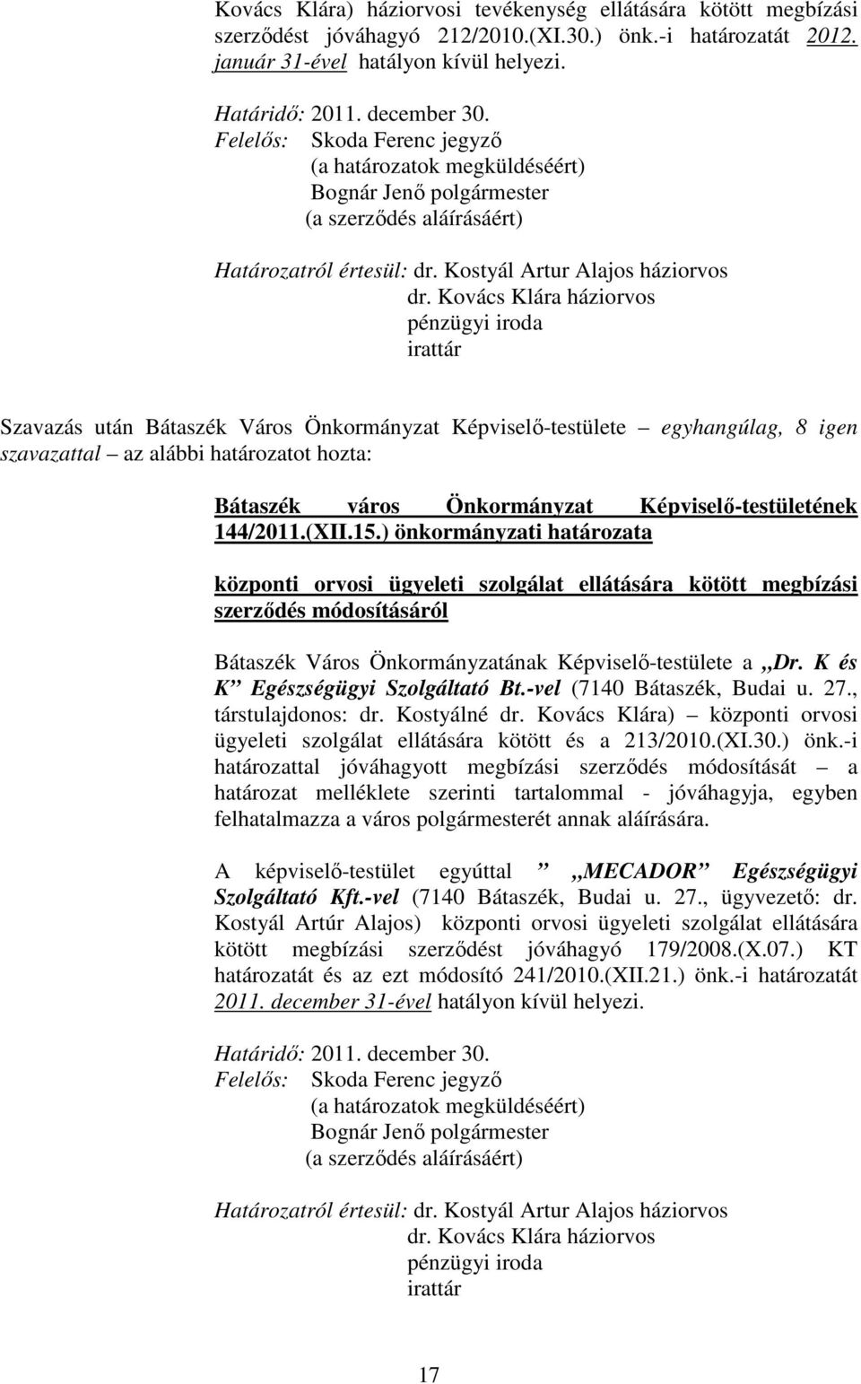 Kovács Klára háziorvos pénzügyi iroda irattár Szavazás után Bátaszék Város Önkormányzat Képviselı-testülete egyhangúlag, 8 igen Bátaszék város Önkormányzat Képviselı-testületének 144/2011.(XII.15.