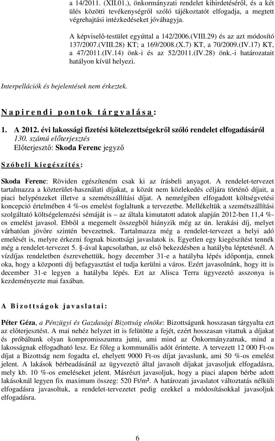 -i határozatait hatályon kívül helyezi. Interpellációk és bejelentések nem érkeztek. N a p i r e n d i p o n t o k t á r g y a l á s a : 1. A 2012.