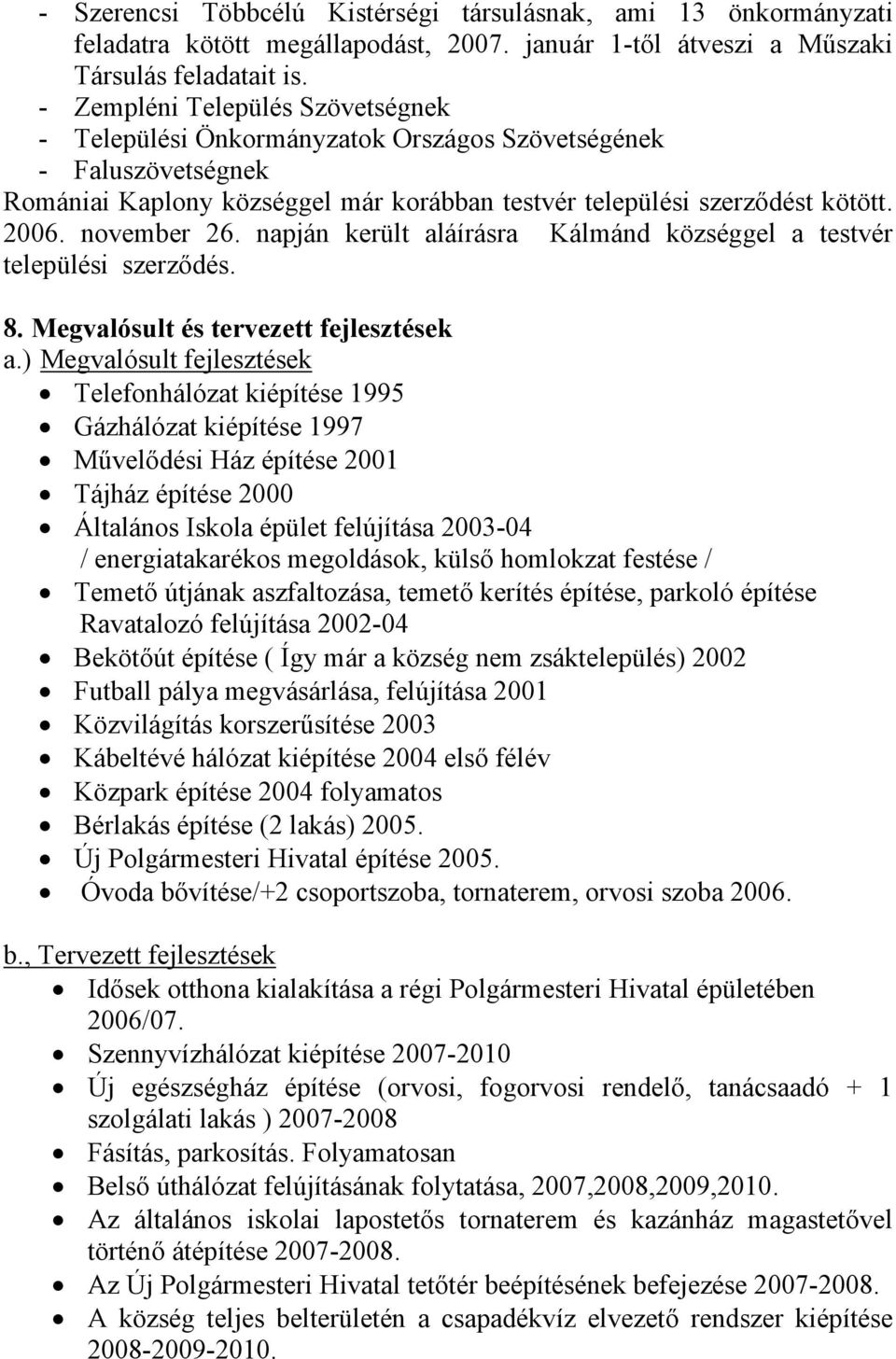 napján került aláírásra Kálmánd községgel a testvér települési szerződés. 8. Megvalósult és tervezett fejlesztések a.