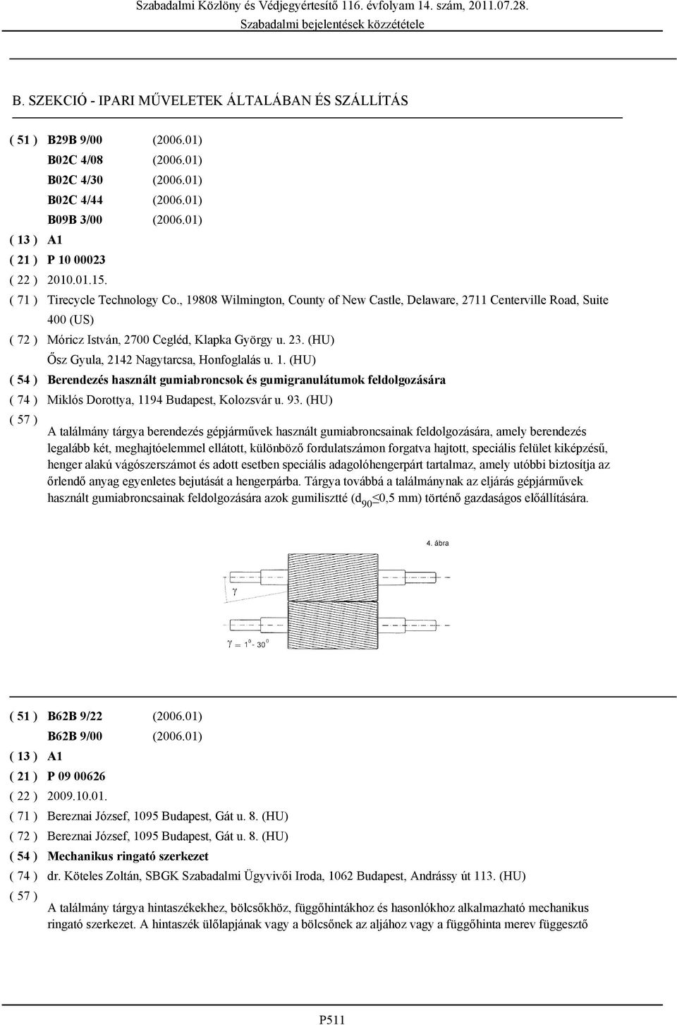 , 19808 Wilmington, County of New Castle, Delaware, 2711 Centerville Road, Suite ( 72 ) ( 54 ) ( 74 ) ( 57 ) 400 (US) Móricz István, 2700 Cegléd, Klapka György u. 23.