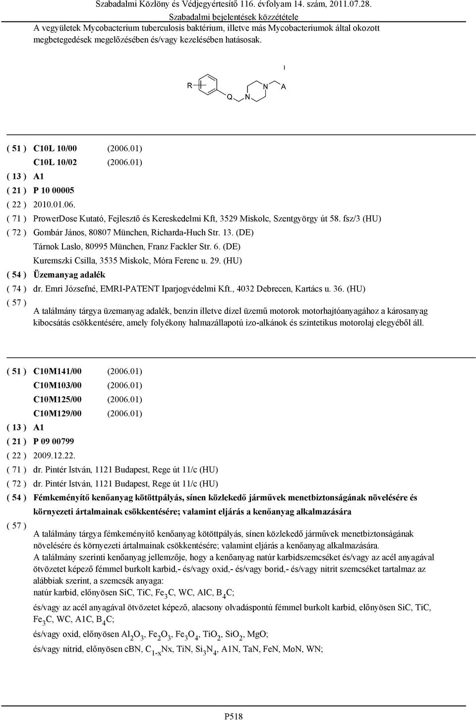 fsz/3 (HU) Gombár János, 80807 München, Richarda-Huch Str. 13. (DE) Tárnok Laslo, 80995 München, Franz Fackler Str. 6. (DE) Kuremszki Csilla, 3535 Miskolc, Móra Ferenc u. 29. (HU) Üzemanyag adalék dr.