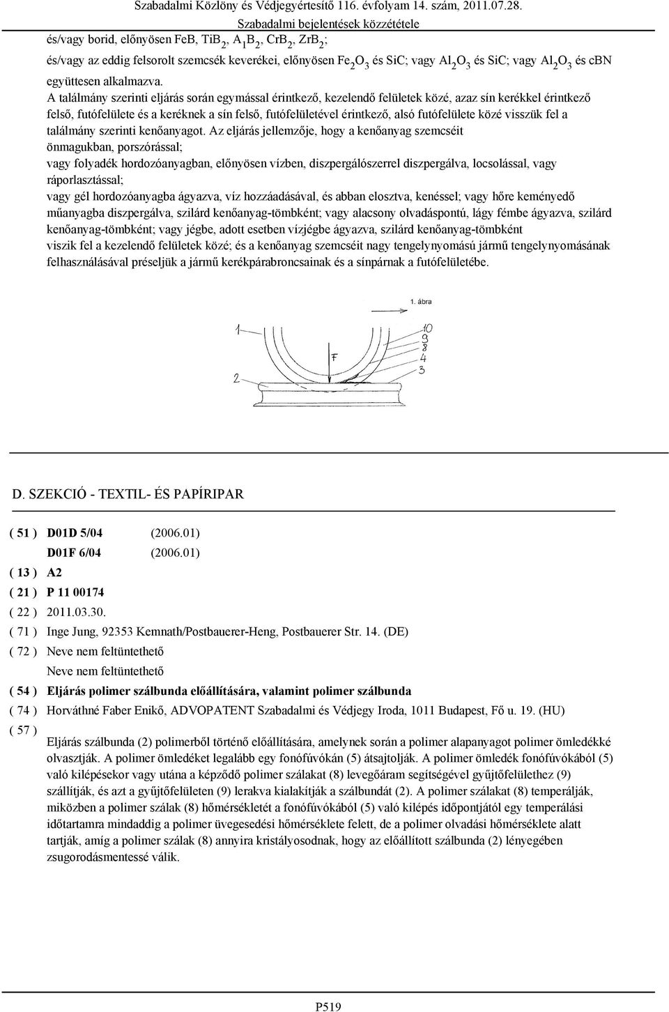 A találmány szerinti eljárás során egymással érintkező, kezelendő felületek közé, azaz sín kerékkel érintkező felső, futófelülete és a keréknek a sín felső, futófelületével érintkező, alsó