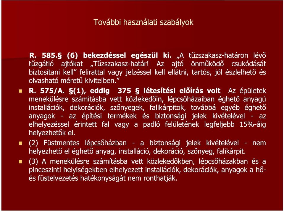 (1), eddig 375 létesítési előírás volt Az épületek menekülésre számításba vett közlekedőin, lépcsőházaiban éghető anyagú installációk, dekorációk, szőnyegek, falikárpitok, továbbá egyéb éghető