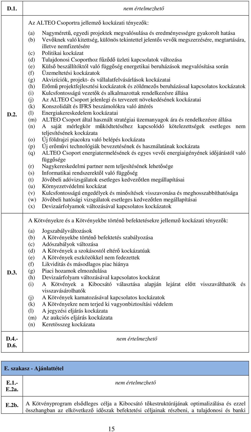 megszerzésére, megtartására, illetve nemfizetésére (c) Politikai kockázat (d) Tulajdonosi Csoporthoz fűződő üzleti kapcsolatok változása (e) Külső beszállítóktól való függőség energetikai beruházások