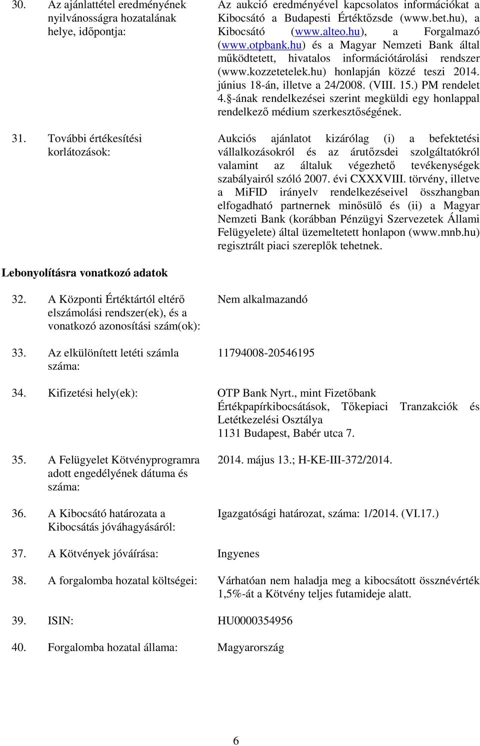 hu) és a Magyar Nemzeti Bank által működtetett, hivatalos információtárolási rendszer (www.kozzetetelek.hu) honlapján közzé teszi 2014. június 18-án, illetve a 24/2008. (VIII. 15.) PM rendelet 4.