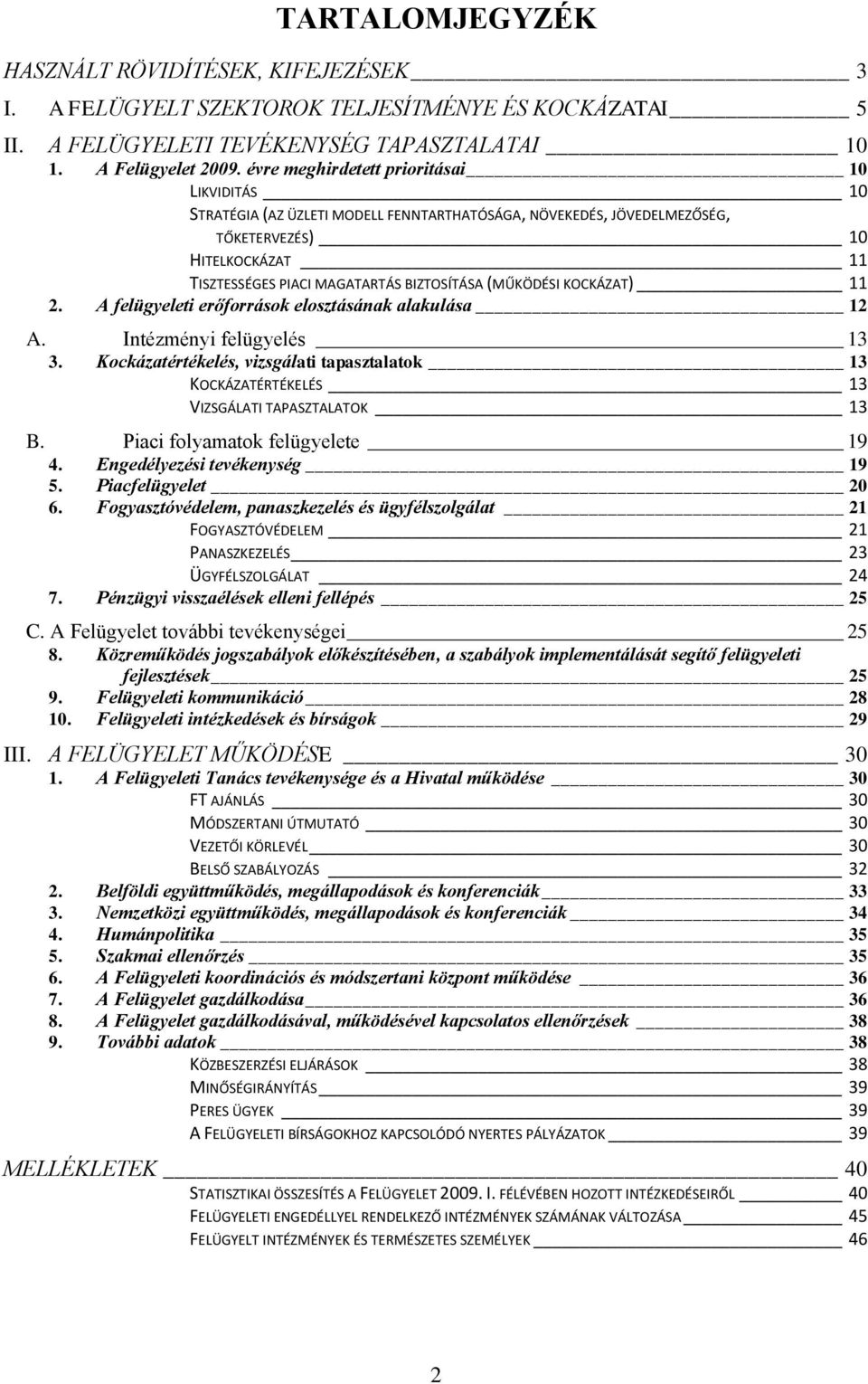 (MŰKÖDÉSI KOCKÁZAT) 11 2. A felügyeleti erőforrások elosztásának alakulása 12 A. Intézményi felügyelés 13 3.