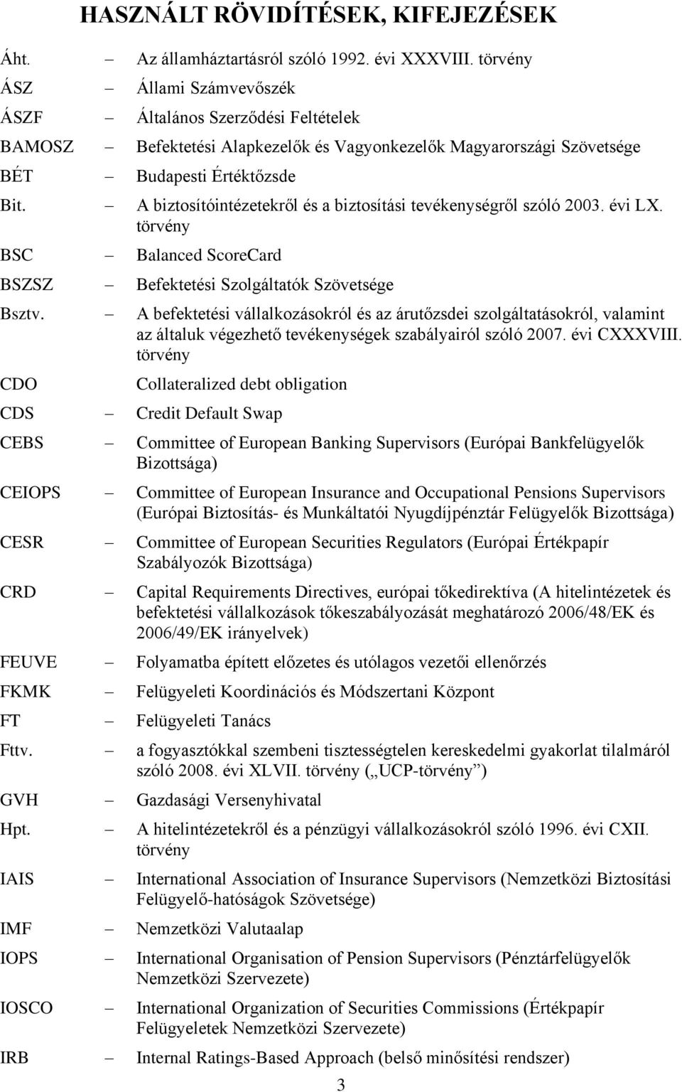 A biztosítóintézetekről és a biztosítási tevékenységről szóló 2003. évi LX. törvény BSC Balanced ScoreCard BSZSZ Befektetési Szolgáltatók Szövetsége Bsztv.