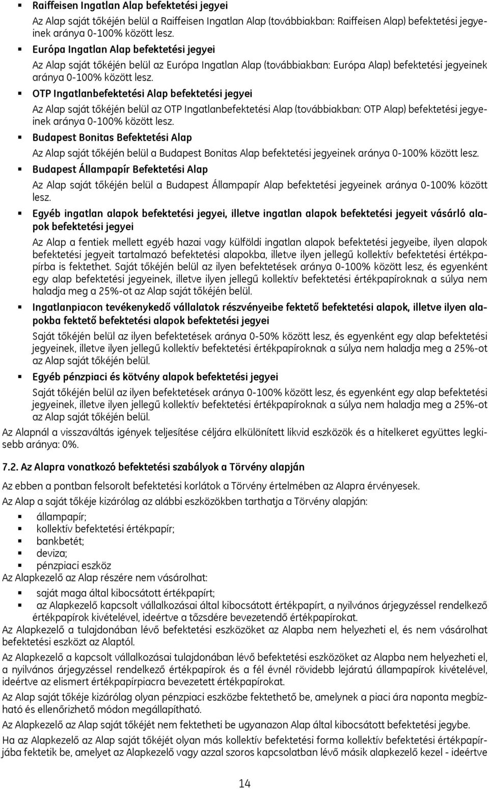 OTP Ingatlanbefektetési Alap befektetési jegyei Az Alap saját tőkéjén belül az OTP Ingatlanbefektetési Alap (továbbiakban: OTP Alap) befektetési jegyeinek aránya 0-100% között lesz.