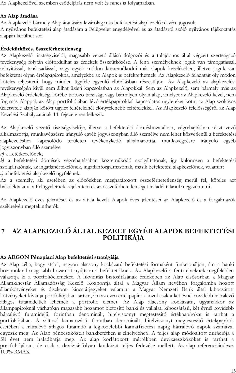 Érdekütközés, összeférhetetlenség Az Alapkezelı tisztségviselıi, magasabb vezetı állású dolgozói és a tulajdonos által végzett szerteágazó tevékenység folytán elıfordulhat az érdekek összeütközése.