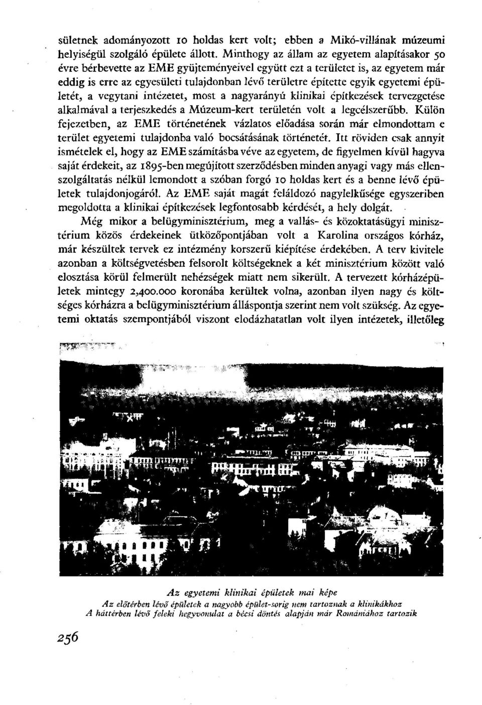 egyetemi épületét, a vegytani intézetet, most a nagyarányú klinikai építkezések tervezgetése alkalmával a terjeszkedés a Múzeum-kert területén volt a legcélszerűbb.