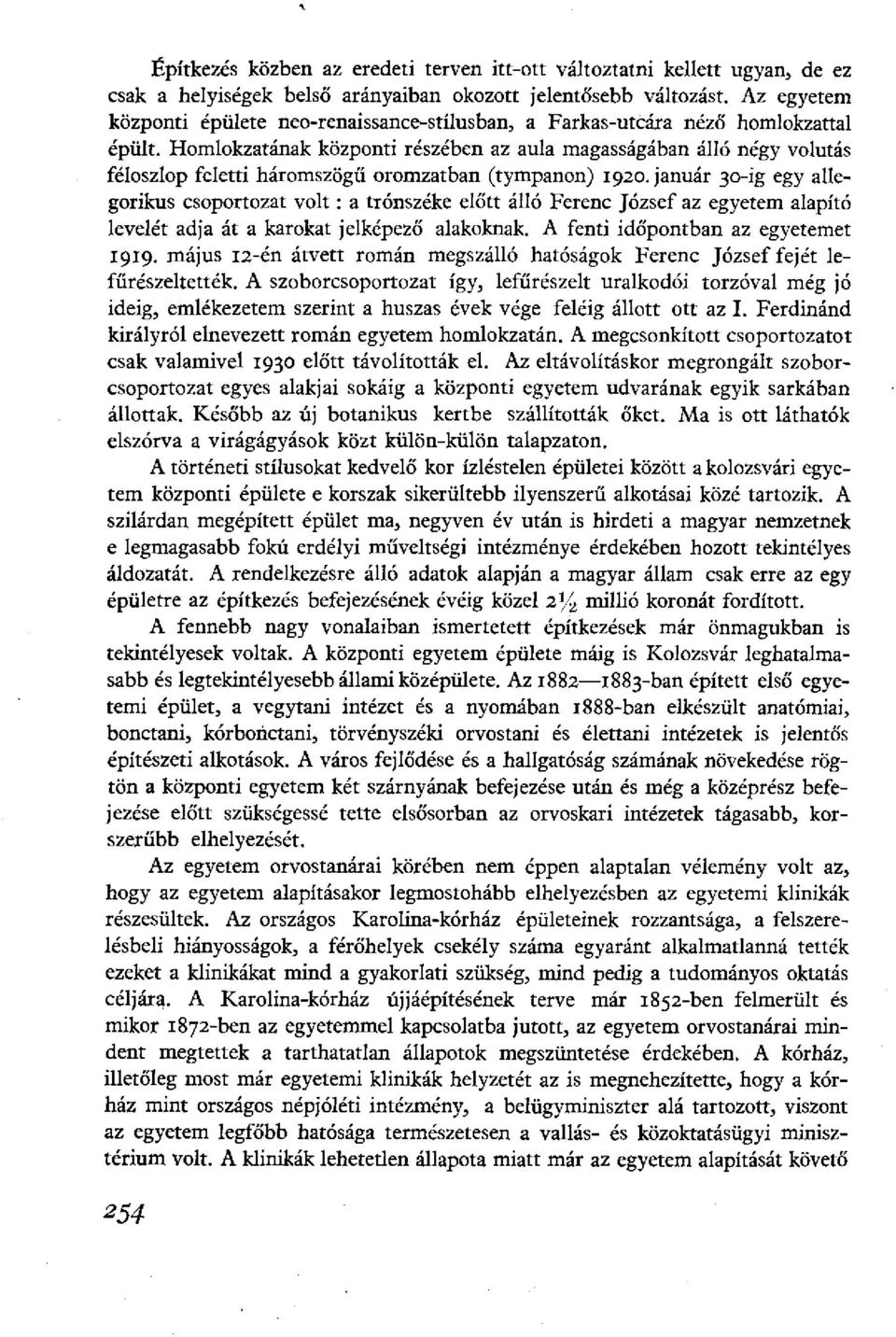 Homlokzatának központi részében az aula magasságában álló négy volutás féloszlop feletti háromszögű oromzatban (tympanon) 1920.