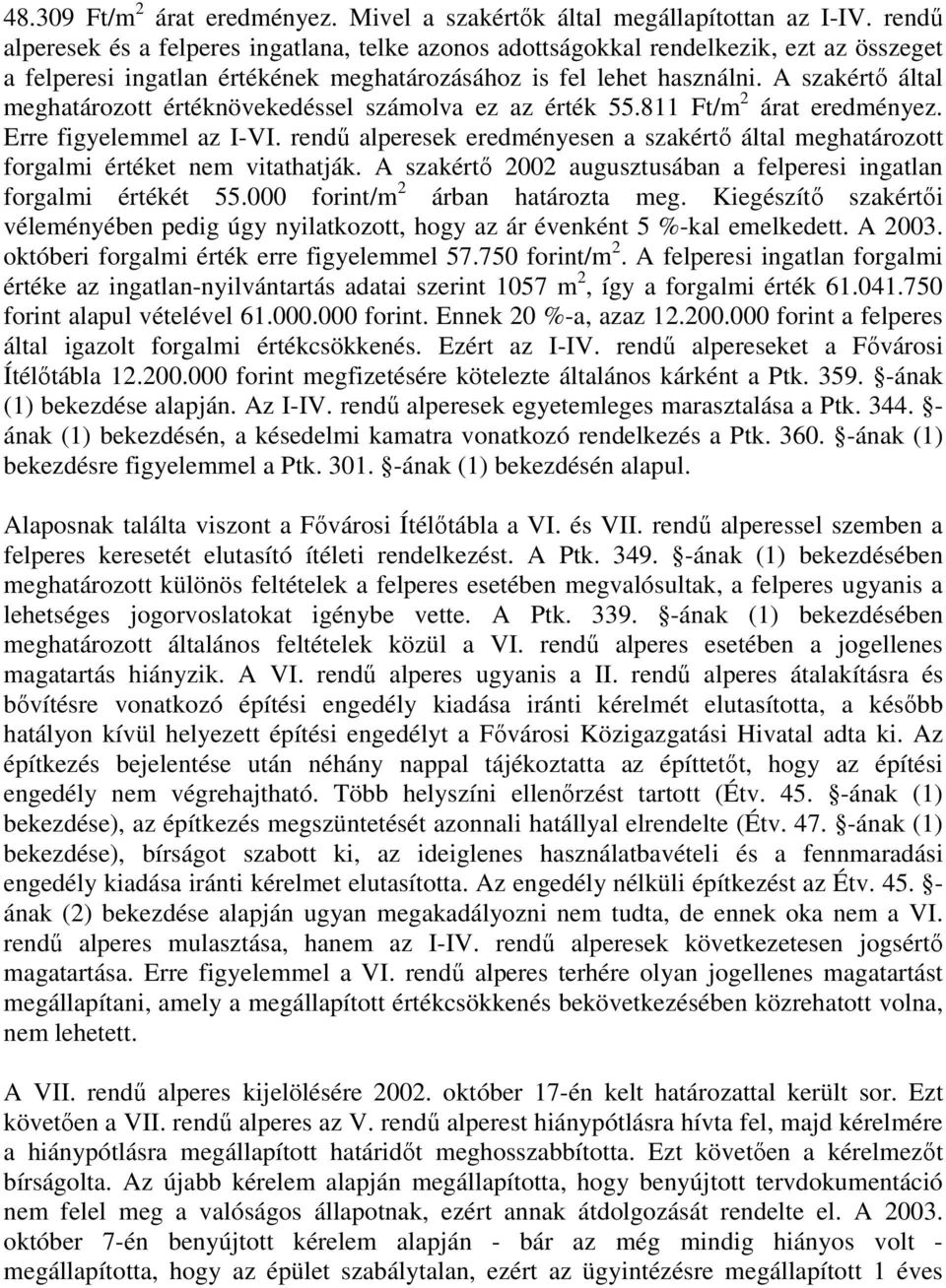 A szakértő által meghatározott értéknövekedéssel számolva ez az érték 55.811 Ft/m 2 árat eredményez. Erre figyelemmel az I-VI.