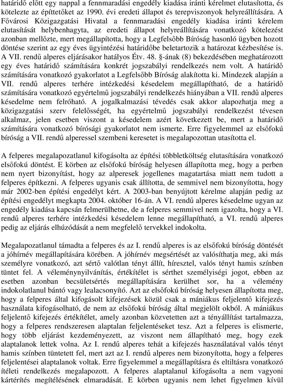 megállapította, hogy a Legfelsőbb Bíróság hasonló ügyben hozott döntése szerint az egy éves ügyintézési határidőbe beletartozik a határozat kézbesítése is. A VII.