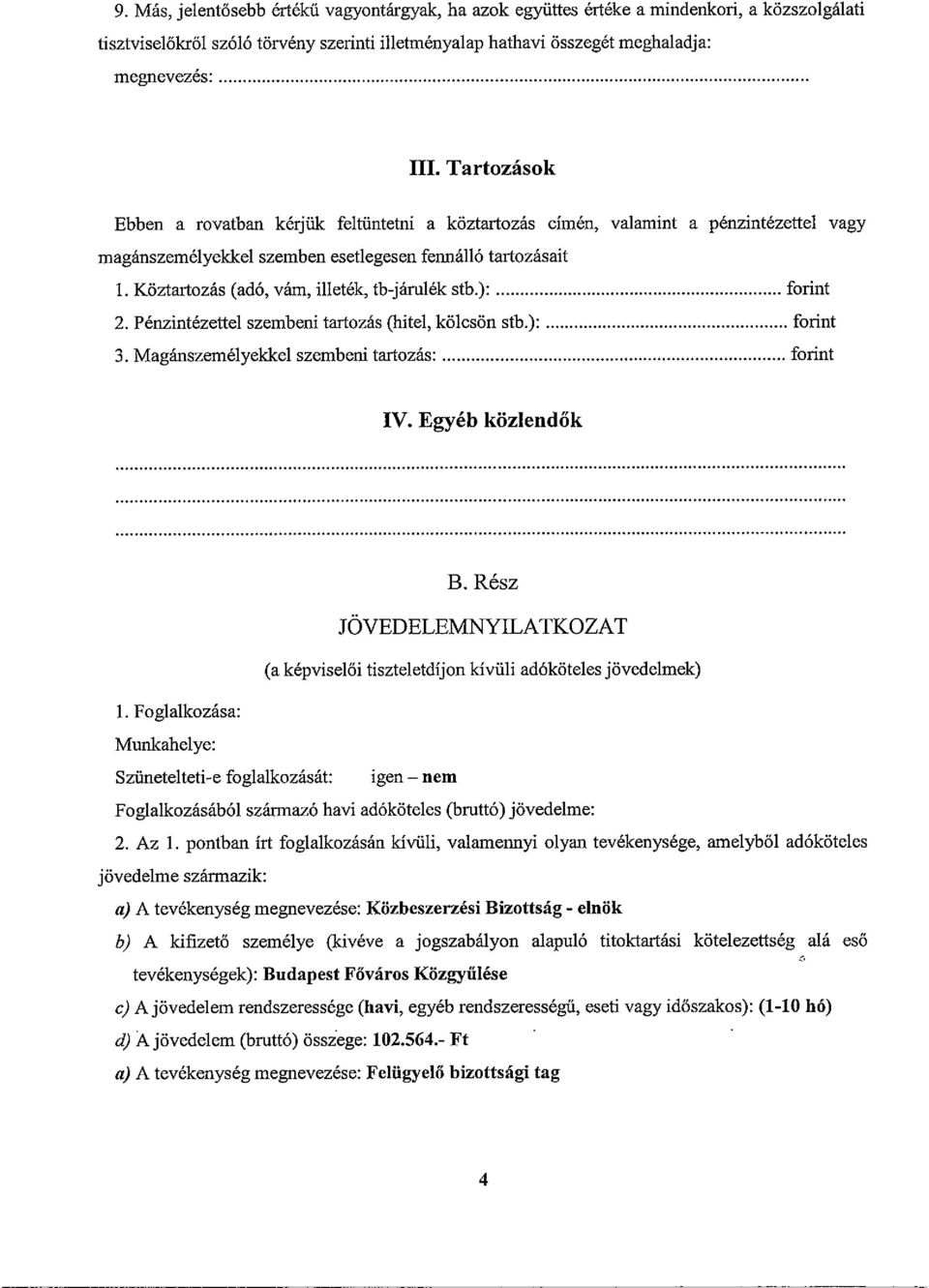 Köztartozás (adó, vám, illeték, tb-járulék stb.)~ forint 2. Pénzintézettel szembeni tartozás (hitel, kölcsön stbj forint 3. Magánszemélyekkel szembeni tartozás~ forint IV. Egyéb közlendők B.