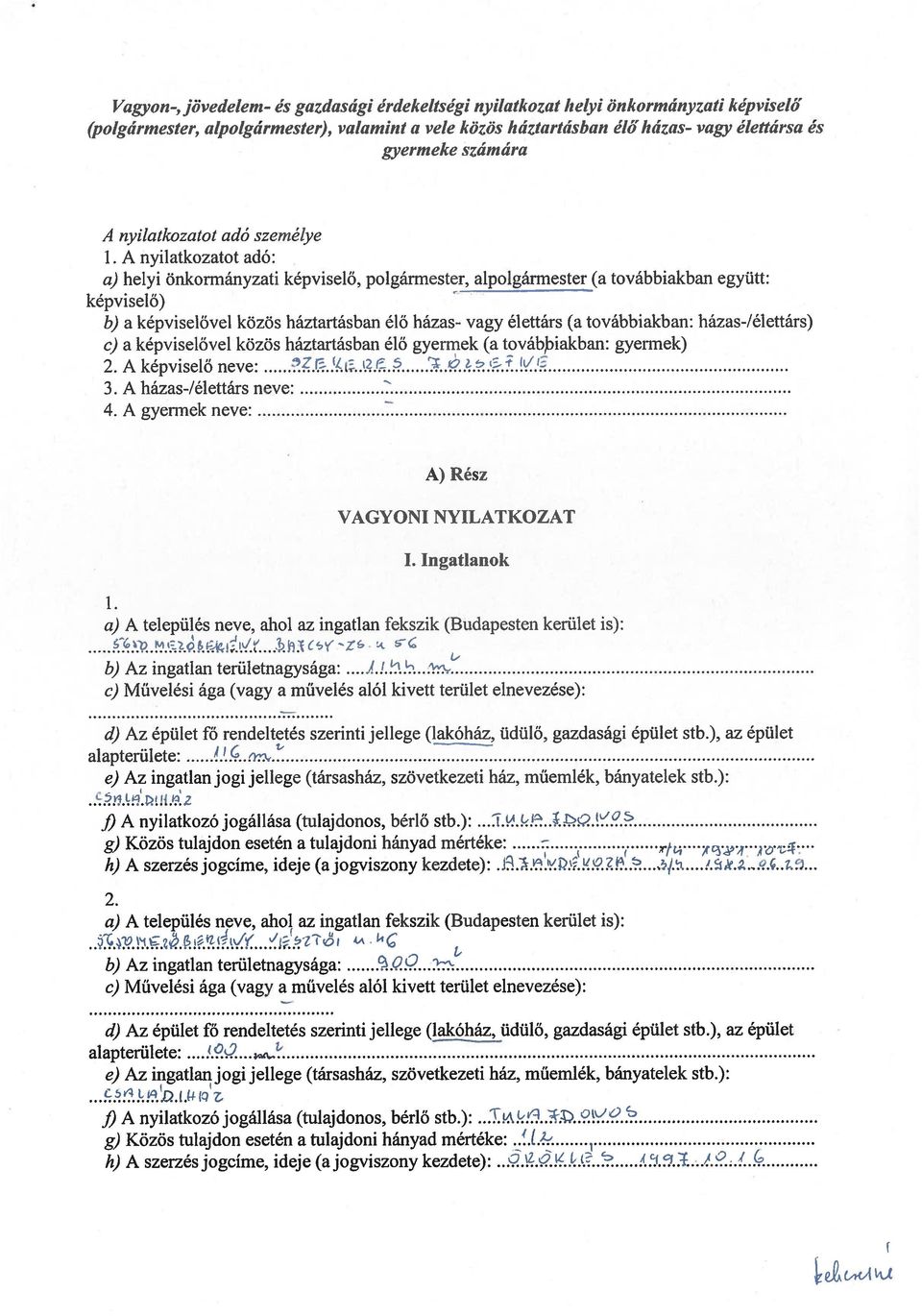 A nyilatkozatot adó: a,) helyi önkormányzati képviselő, polgármester, alpolgármester (a továbbiakban együtt: képviselő) b) a képviselővel közös háztartásban élő házas- vagy élettárs (a továbbiakban: