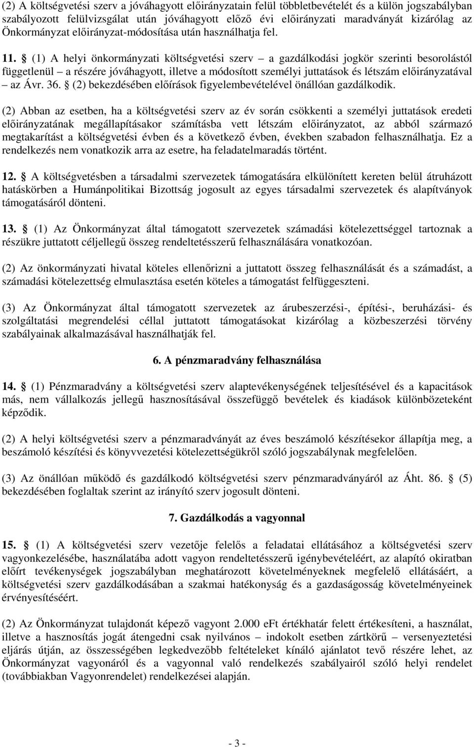 (1) A helyi önkormányzati költségvetési szerv a gazdálkodási jogkör szerinti besorolástól függetlenül a részére jóváhagyott, illetve a módosított személyi juttatások és létszám előirányzatával az Ávr.