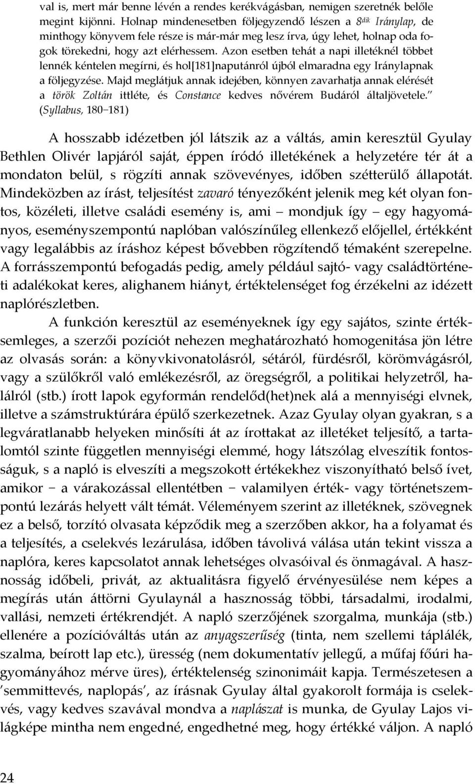 Azon esetben teh{t a napi illetéknél többet lennék kéntelen megírni, és hol*181+naput{nról újból elmaradna egy Ir{nylapnak a följegyzése.