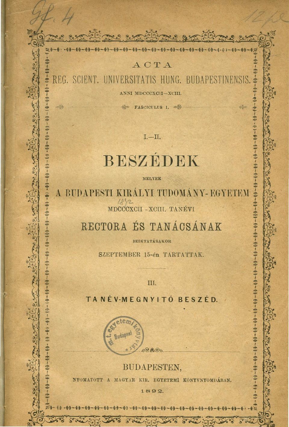 ~Y~EGYETIni II I ~ MDCCCXCII -XCIII. TA'N"ÉVI Ị. REOTORA ÉS TANÁOSÁNAK, HEII('J'A'I'ÁSAI\OR SZEPTEMBER 15-én TAR'l'A'l"l'AK. T ~. or ṭ J,.!.. Ill.
