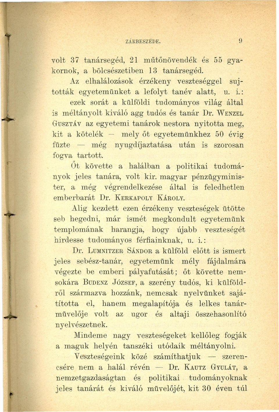 WENZEL GUSZTÁV az egyetemi tanárok nestora nyitotta meg, kit a kötelék - mely őt egyetemünkhez 50 évig füzte - még nyugdíjaztatása után is szorosan fogva tartott.