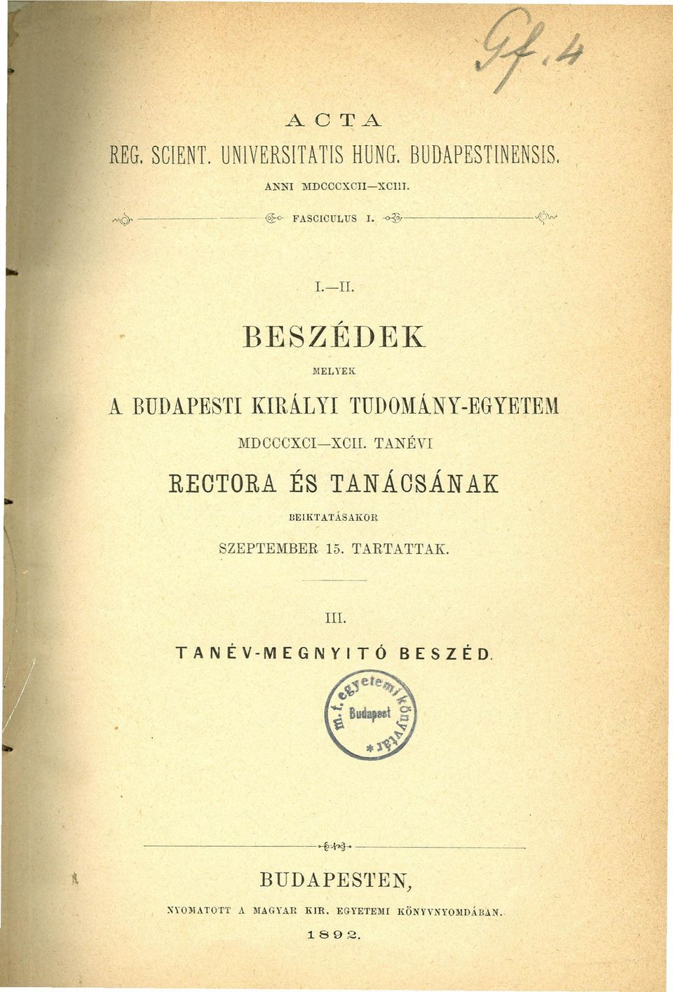 L YI TUDOMÁNY-EGYETEM MDCCCXCI-XCIL TANÉVI REOTORA ÉS TANÁOSÁNAK BElKTAl'ÁSAKOR SZEPTEMBER 15.