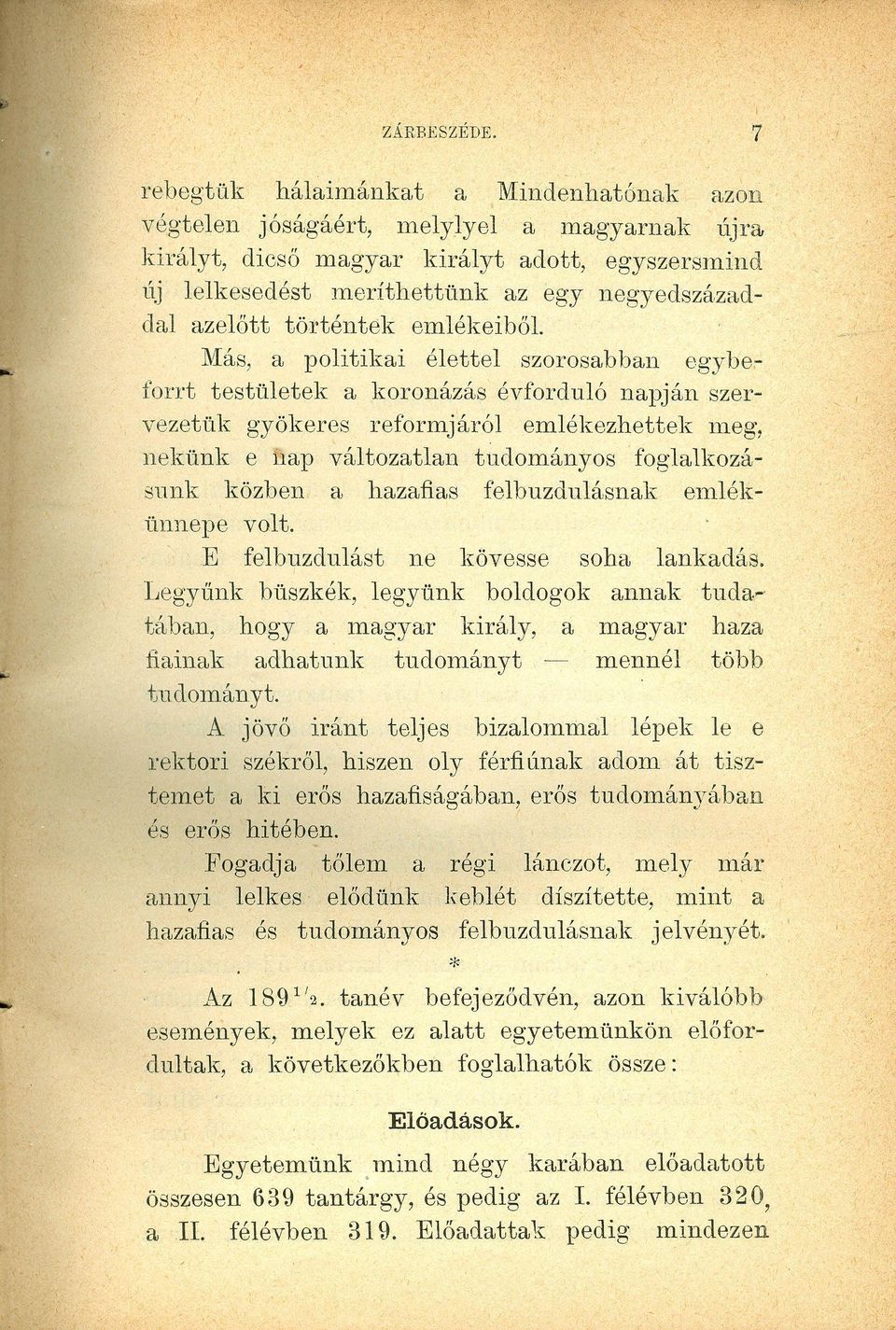 történtek emlékeiból. Más, a politikai élettel szorosabban egybeforrt testületek a koronázás évforduló napján szervezetük gyökeres reformjáról emlékezhettek meg, nekünk e íiap változatlan tudományos.
