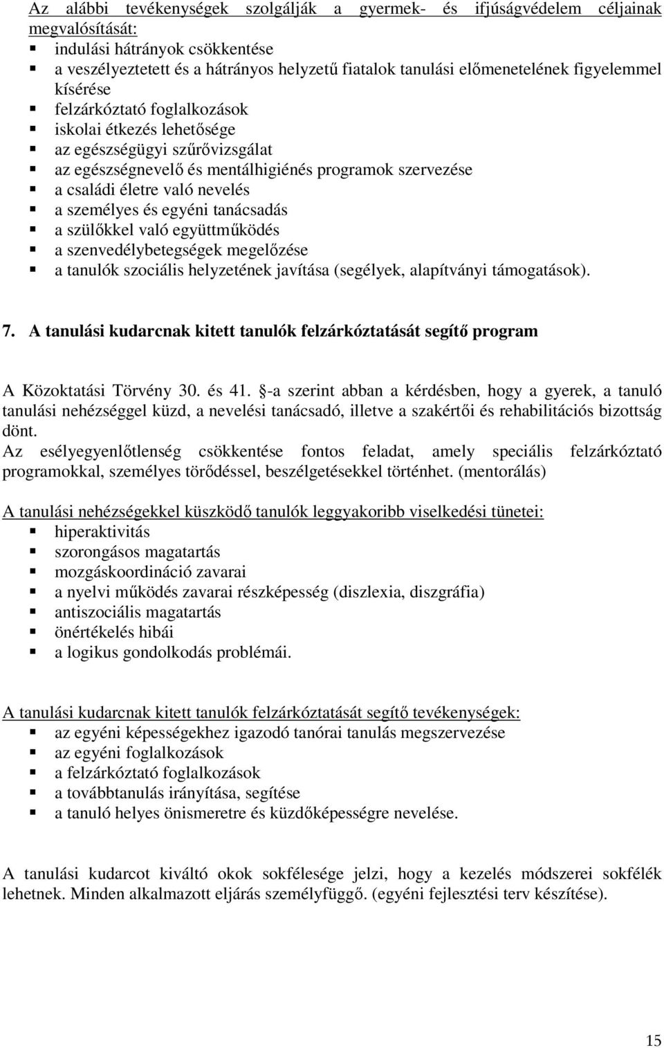 személyes és egyéni tanácsadás a szülőkkel való együttműködés a szenvedélybetegségek megelőzése a tanulók szociális helyzetének javítása (segélyek, alapítványi támogatások). 7.