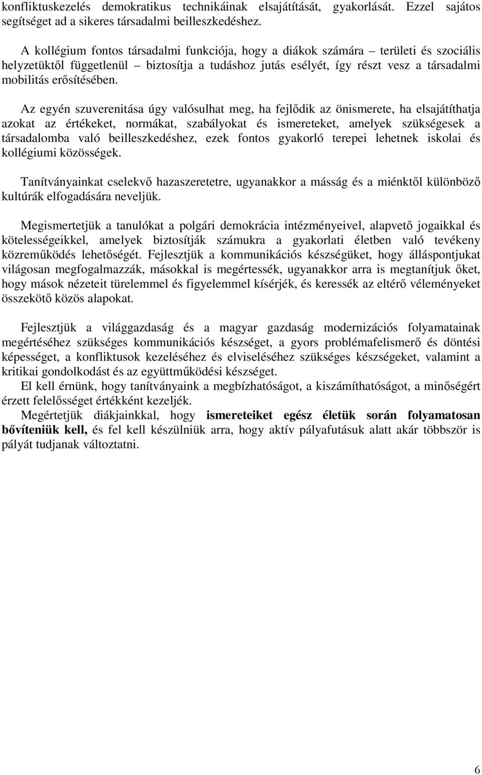 Az egyén szuverenitása úgy valósulhat meg, ha fejlődik az önismerete, ha elsajátíthatja azokat az értékeket, normákat, szabályokat és ismereteket, amelyek szükségesek a társadalomba való