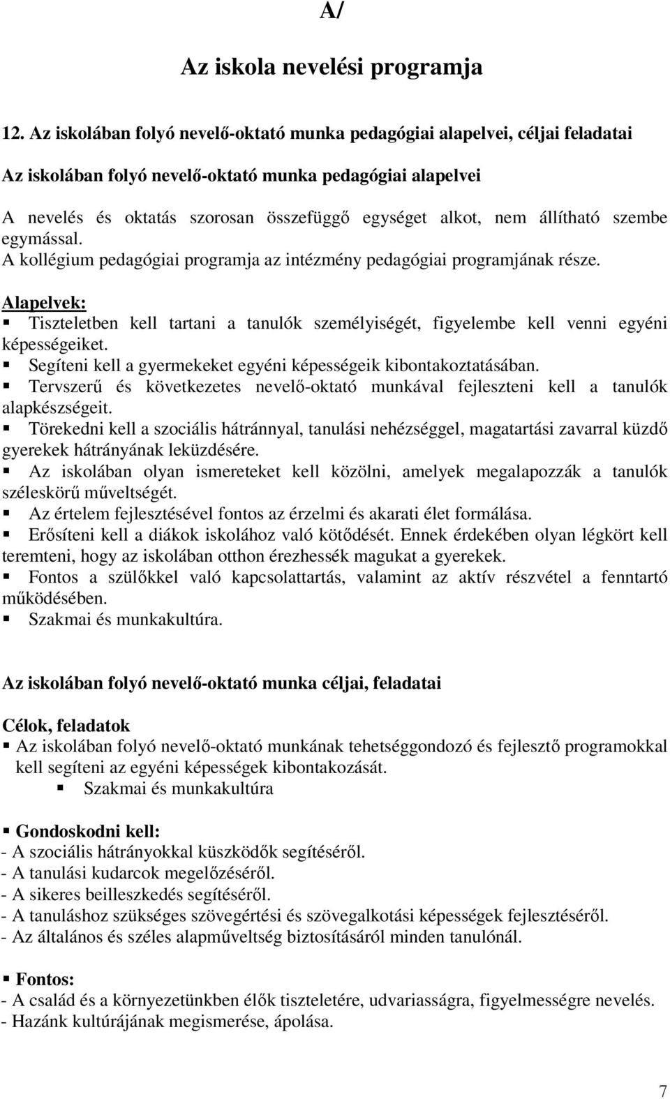 állítható szembe egymással. A kollégium pedagógiai programja az intézmény pedagógiai programjának része.