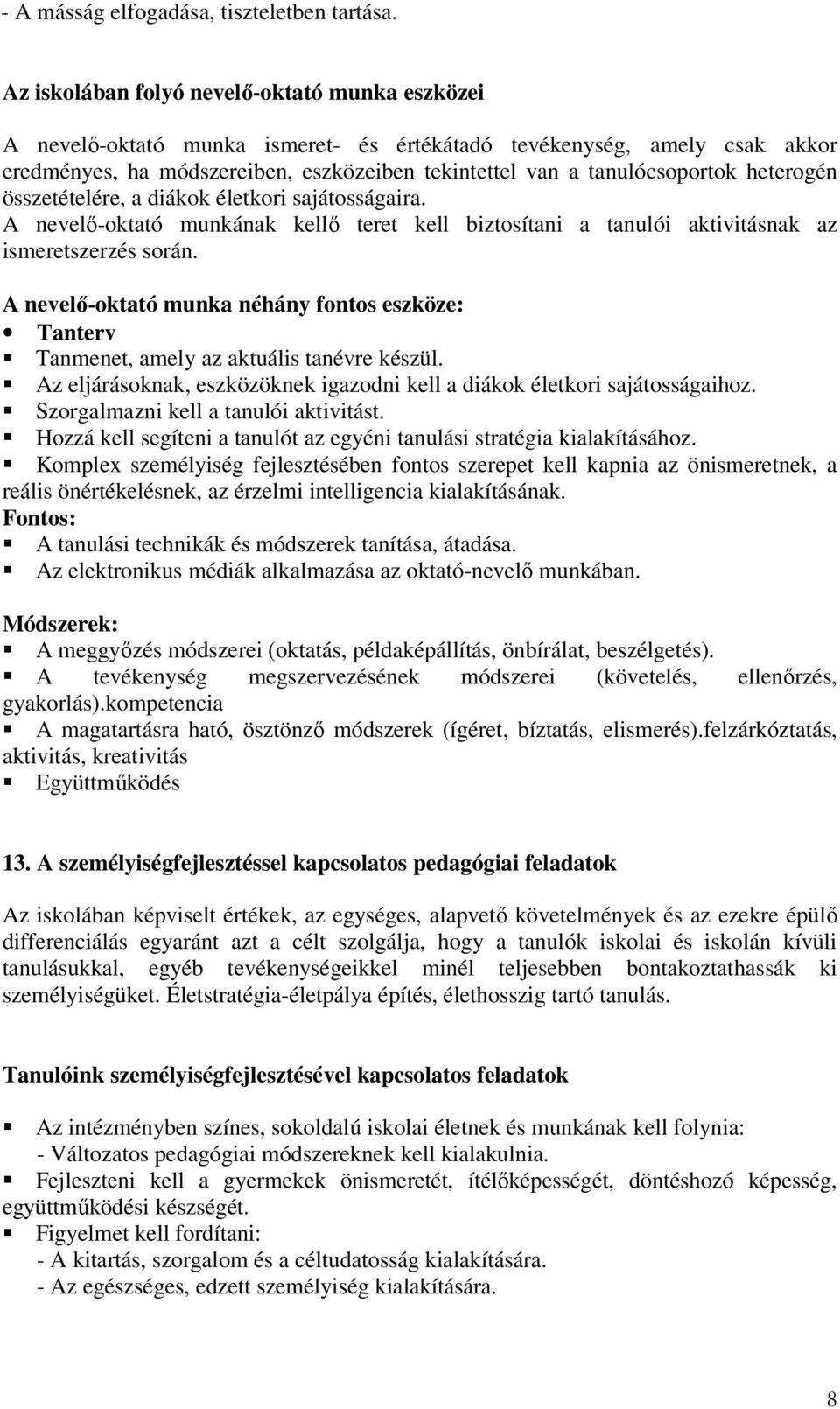 heterogén összetételére, a diákok életkori sajátosságaira. A nevelő-oktató munkának kellő teret kell biztosítani a tanulói aktivitásnak az ismeretszerzés során.