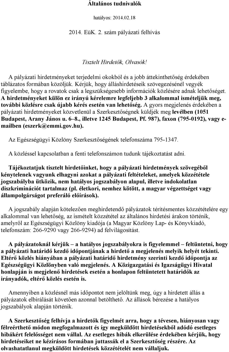 Kérjük, hogy álláshirdetéseik szövegezésénél vegyék figyelembe, hogy a rovatok csak a legszükségesebb információk közlésére adnak lehetőséget.