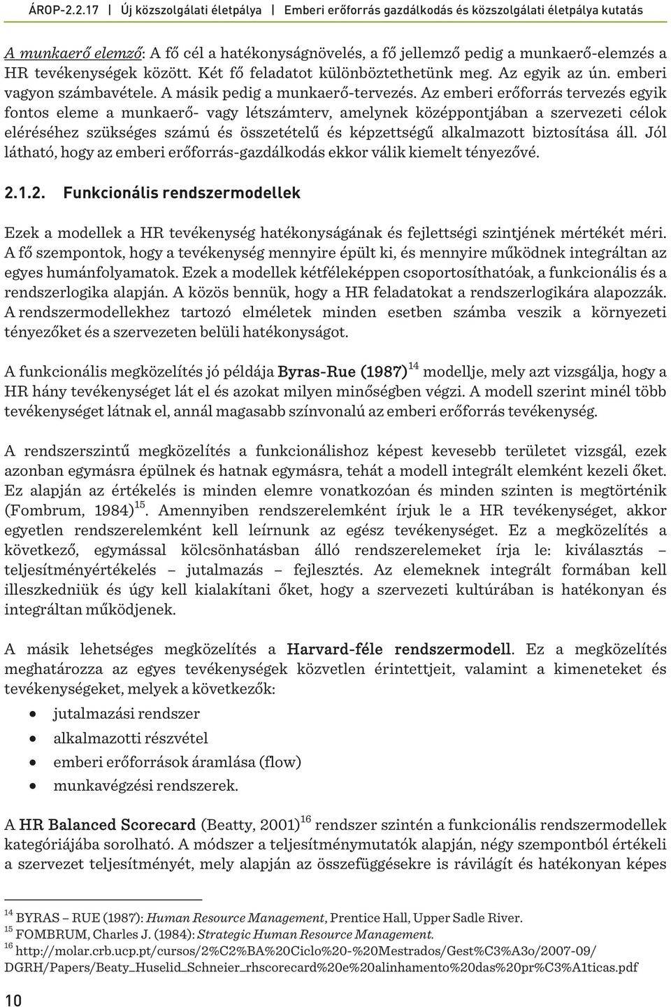 Az emberi erőforrás tervezés egyik fontos eleme a munkaerő- vagy létszámterv, amelynek középpontjában a szervezeti célok eléréséhez szükséges számú és összetételű és képzettségű alkalmazott