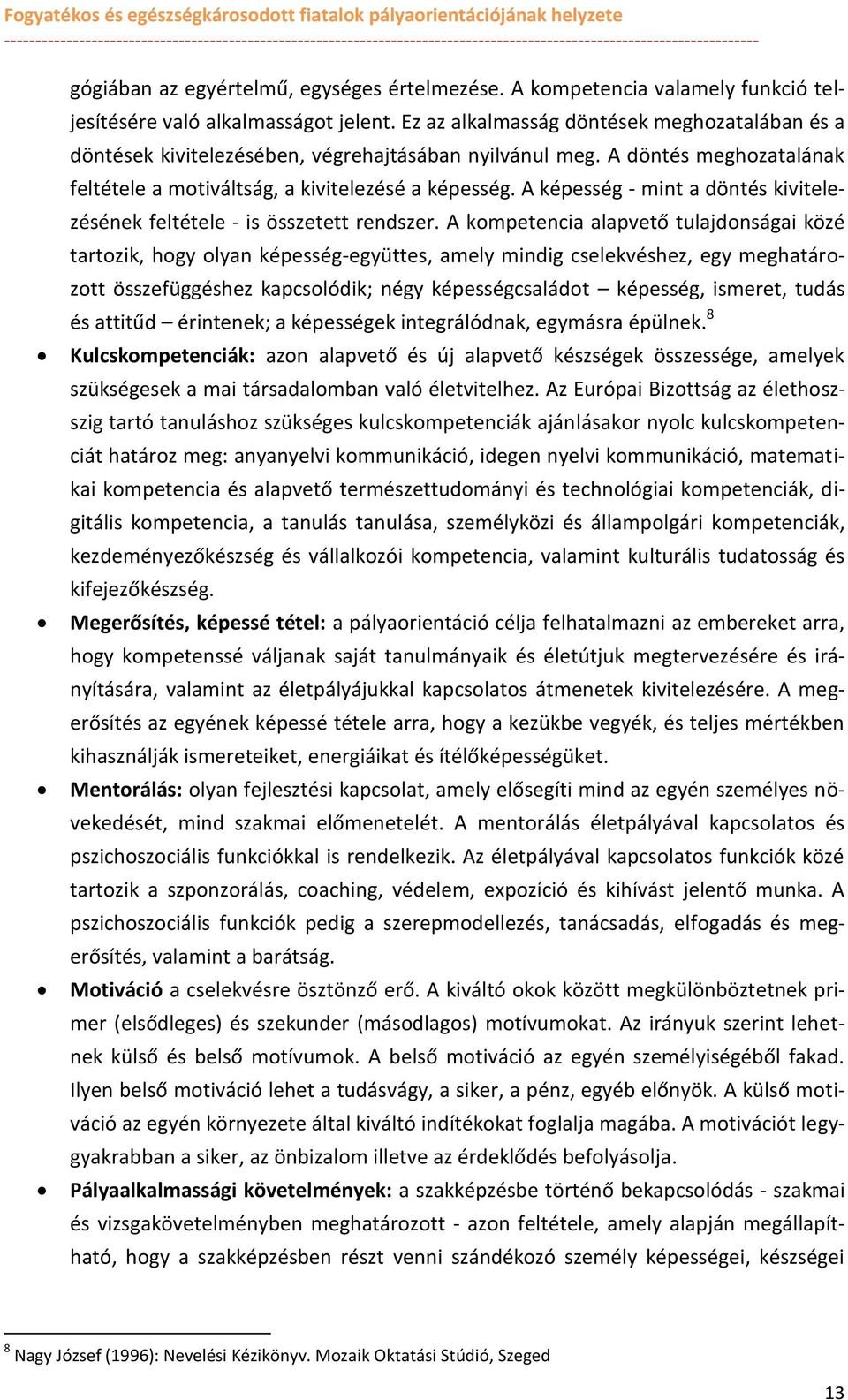 A képesség - mint a döntés kivitelezésének feltétele - is összetett rendszer.