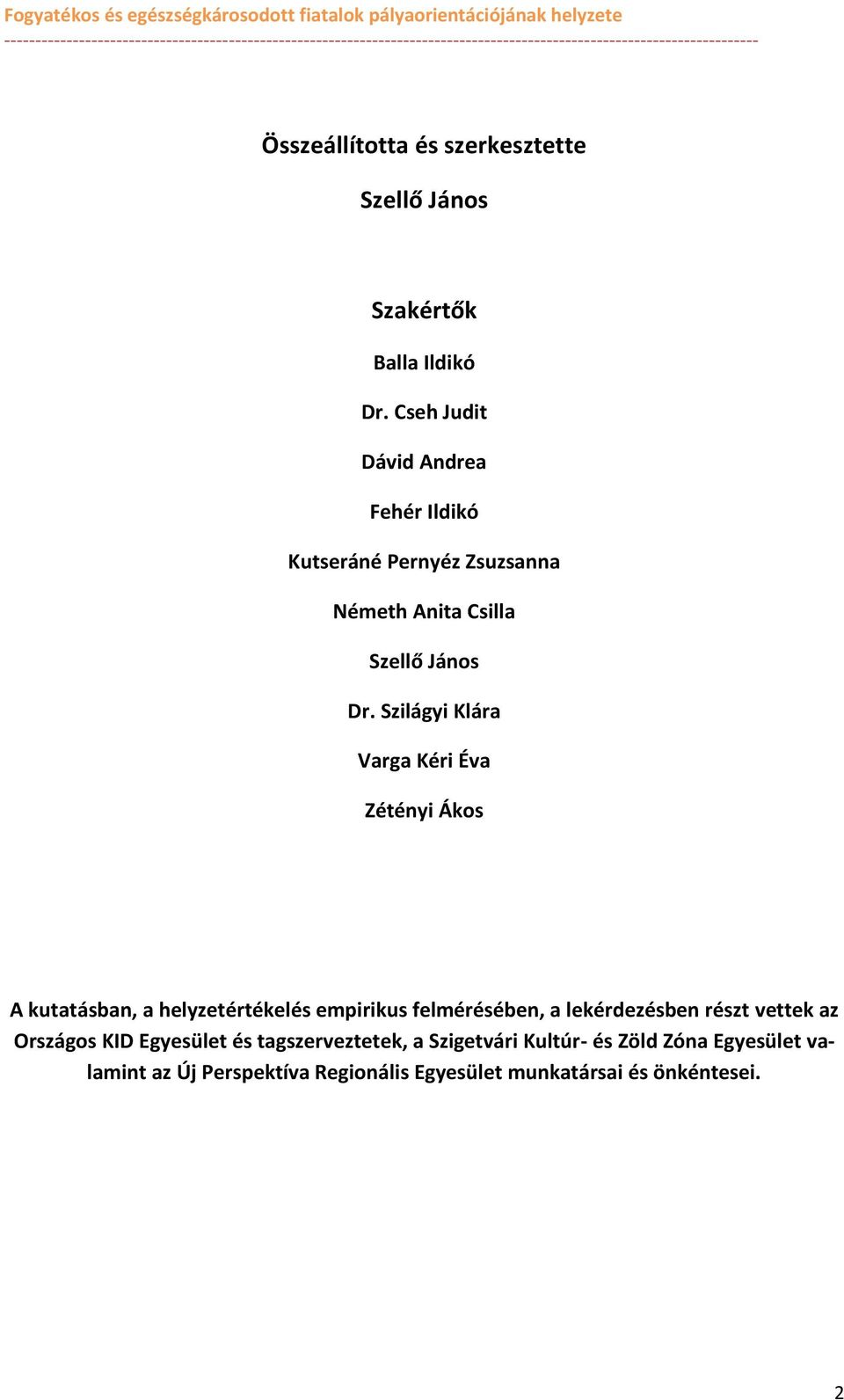 Szilágyi Klára Varga Kéri Éva Zétényi Áks A kutatásban, a helyzetértékelés empirikus felmérésében, a lekérdezésben