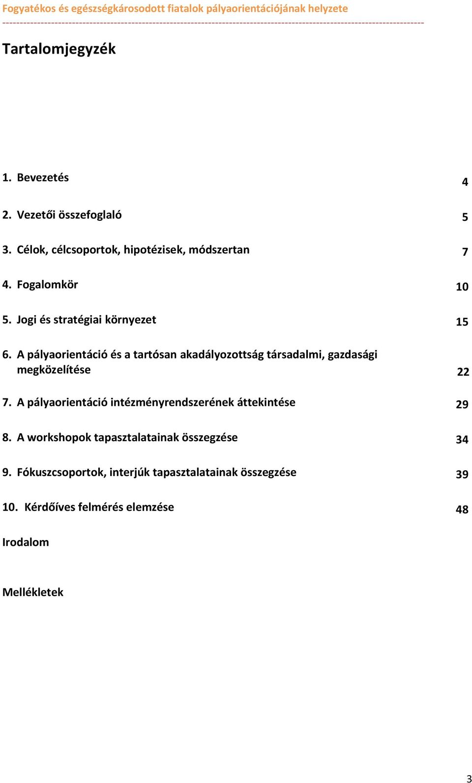 A pályarientáció és a tartósan akadályzttság társadalmi, gazdasági megközelítése 22 7.