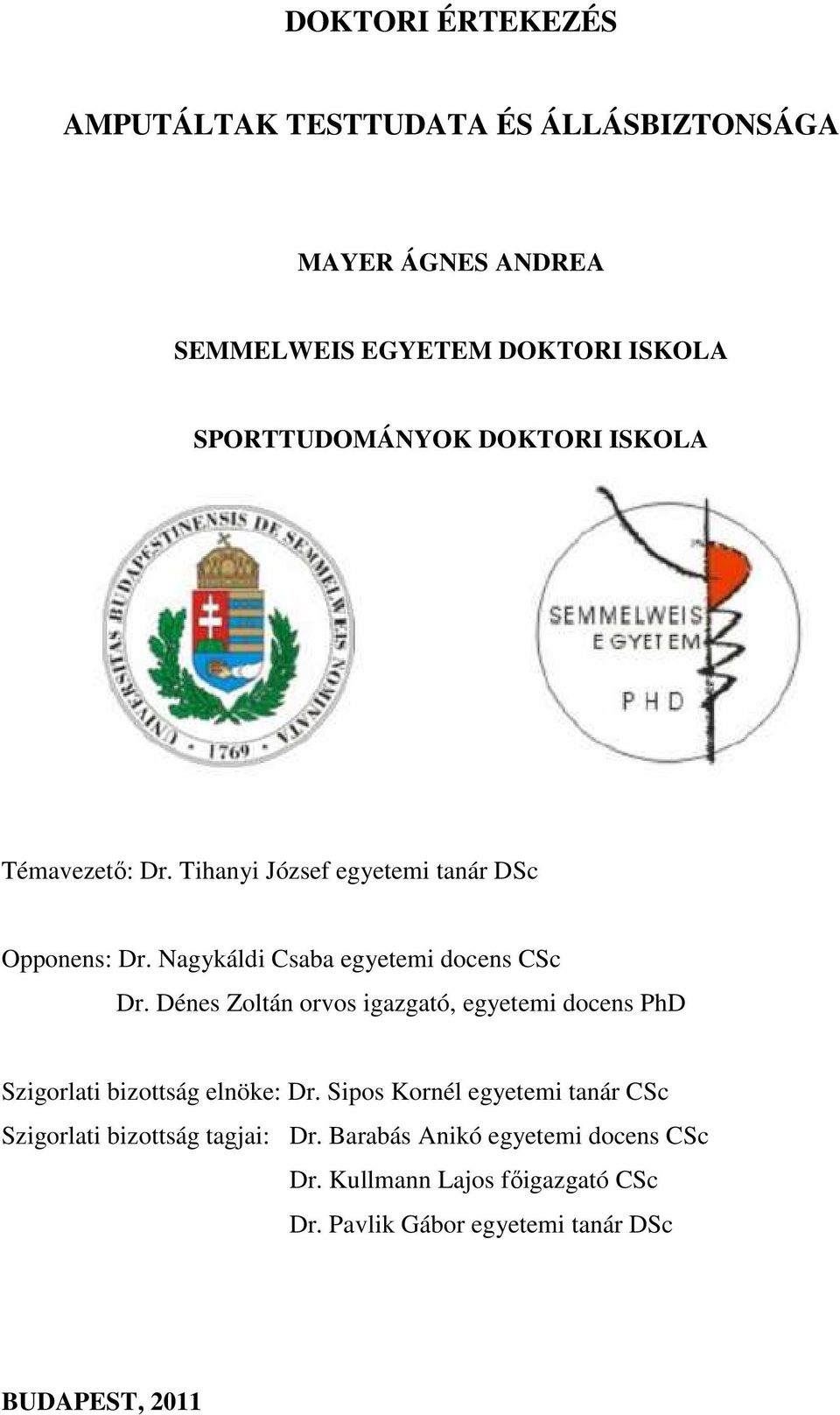 Dénes Zoltán orvos igazgató, egyetemi docens PhD Szigorlati bizottság elnöke: Dr.