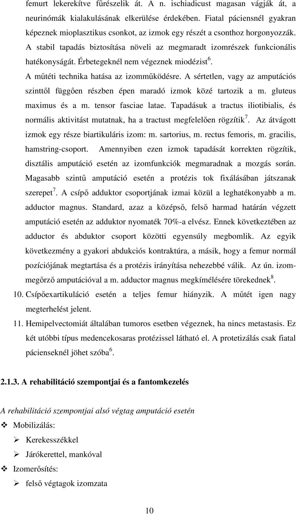 Érbetegeknél nem végeznek miodézist 6. A műtéti technika hatása az izomműködésre. A sértetlen, vagy az amputációs szinttől függően részben épen maradó izmok közé tartozik a m. gluteus maximus és a m.