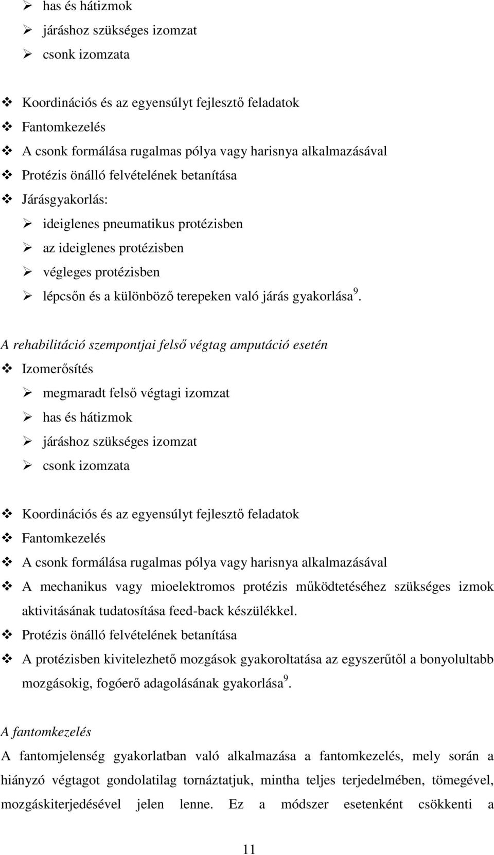 A rehabilitáció szempontjai felső végtag amputáció esetén Izomerősítés megmaradt felső végtagi izomzat has és hátizmok járáshoz szükséges izomzat csonk izomzata Koordinációs és az egyensúlyt