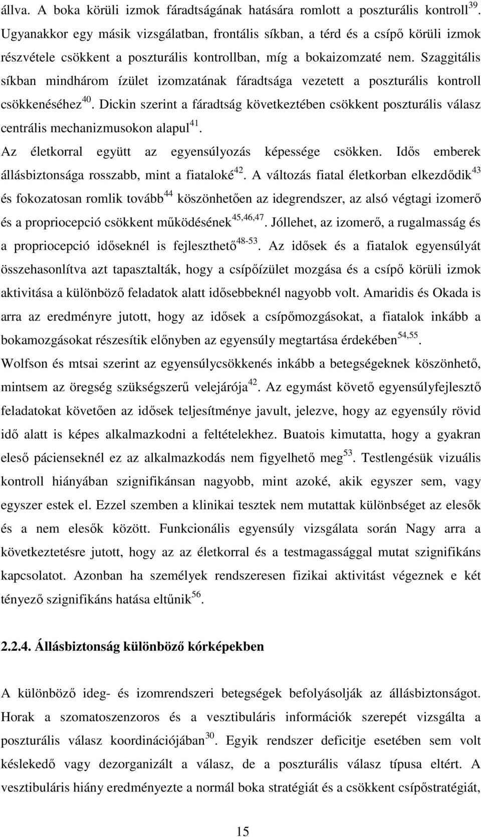 Szaggitális síkban mindhárom ízület izomzatának fáradtsága vezetett a poszturális kontroll csökkenéséhez 40.