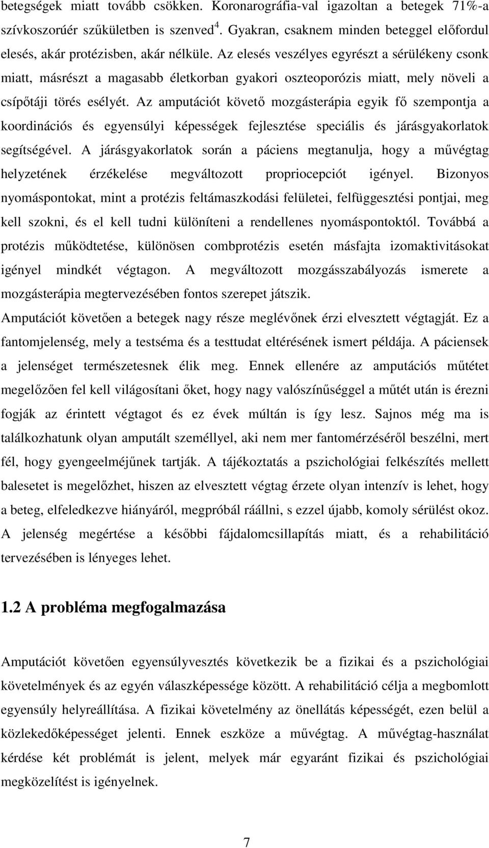 Az amputációt követő mozgásterápia egyik fő szempontja a koordinációs és egyensúlyi képességek fejlesztése speciális és járásgyakorlatok segítségével.