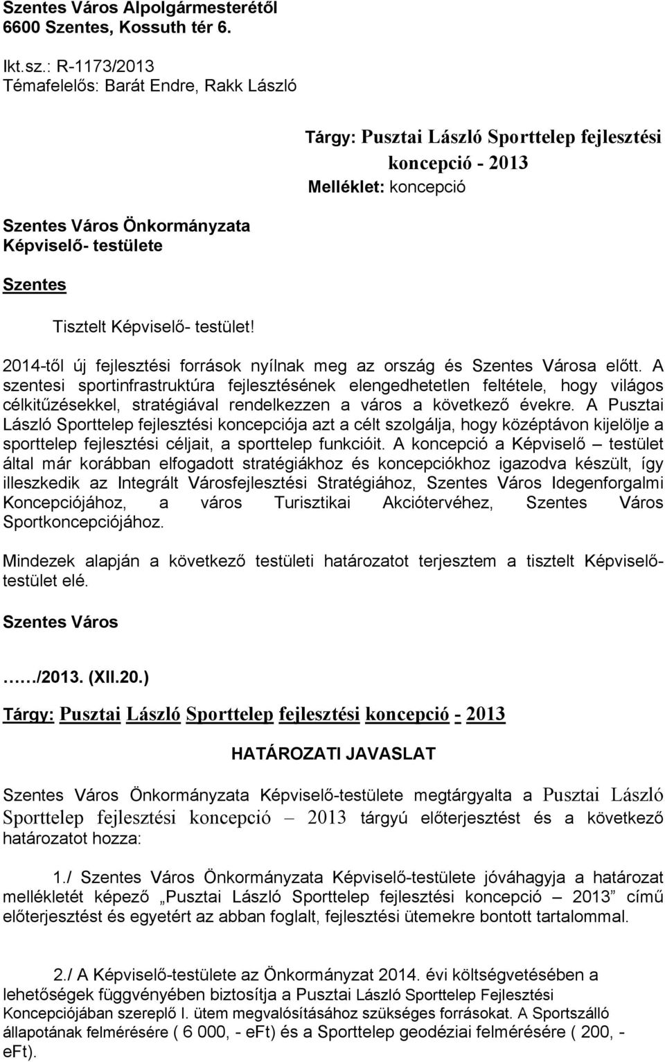 Tisztelt Képviselő- testület! 2014-től új fejlesztési források nyílnak meg az ország és Szentes Városa előtt.