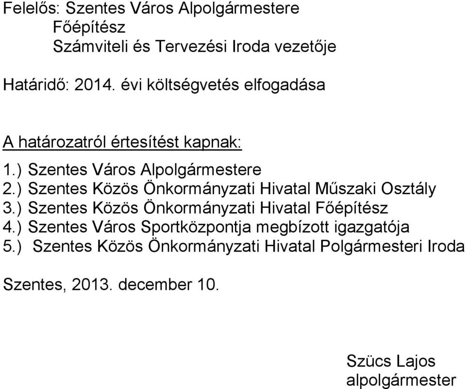 ) Szentes Közös Önkormányzati Hivatal Műszaki Osztály 3.) Szentes Közös Önkormányzati Hivatal Főépítész 4.