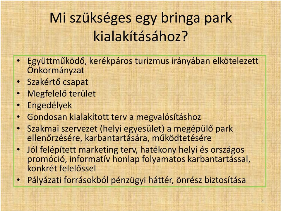 kialakított terv a megvalósításhoz Szakmai szervezet (helyi egyesület) a megépülő park ellenőrzésére, karbantartására,