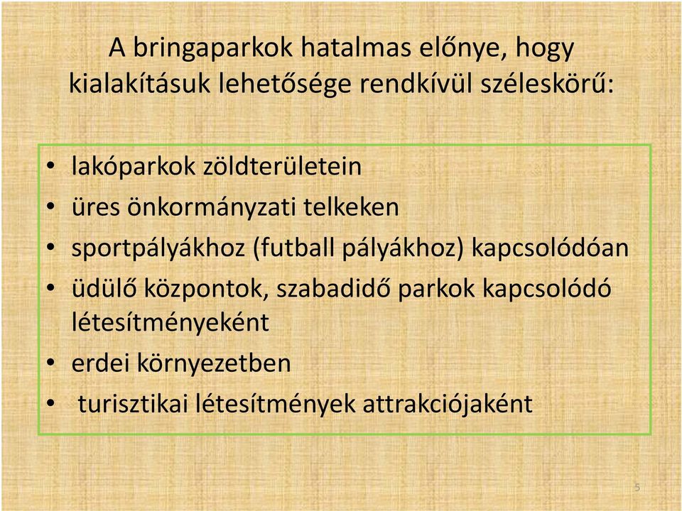 sportpályákhoz (futball pályákhoz) kapcsolódóan üdülő központok, szabadidő